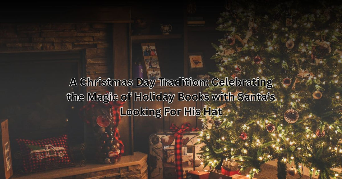 A Christmas Day Tradition: Celebrating the Magic of Holiday Books with Santa’s Looking For His Hat